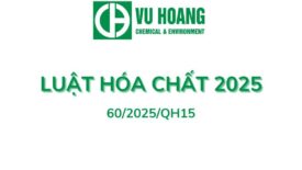 Luật hóa chất 2025 (69/2025/QH15) – Vũ Hoàng E&C